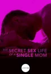 The Secret Sex Life Of A Single Mom Erotic Movie Watch